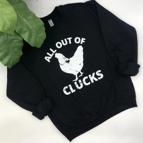 ALL OUT OF CLUCKS Crewneck Sweatshirt Black Adorable Various Sizes - Picture 1 of 4